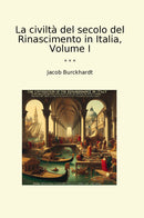La civiltà del secolo del Rinascimento in Italia, Volume I