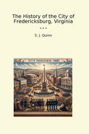 The History of the City of Fredericksburg, Virginia