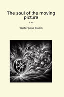 The soul of the moving picture