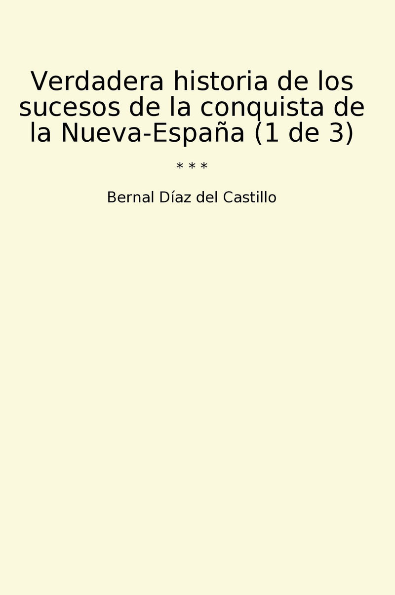 Verdadera historia de los sucesos de la conquista de la Nueva-España (1 de 3)