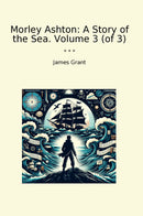 Morley Ashton: A Story of the Sea. Volume 3 (of 3)