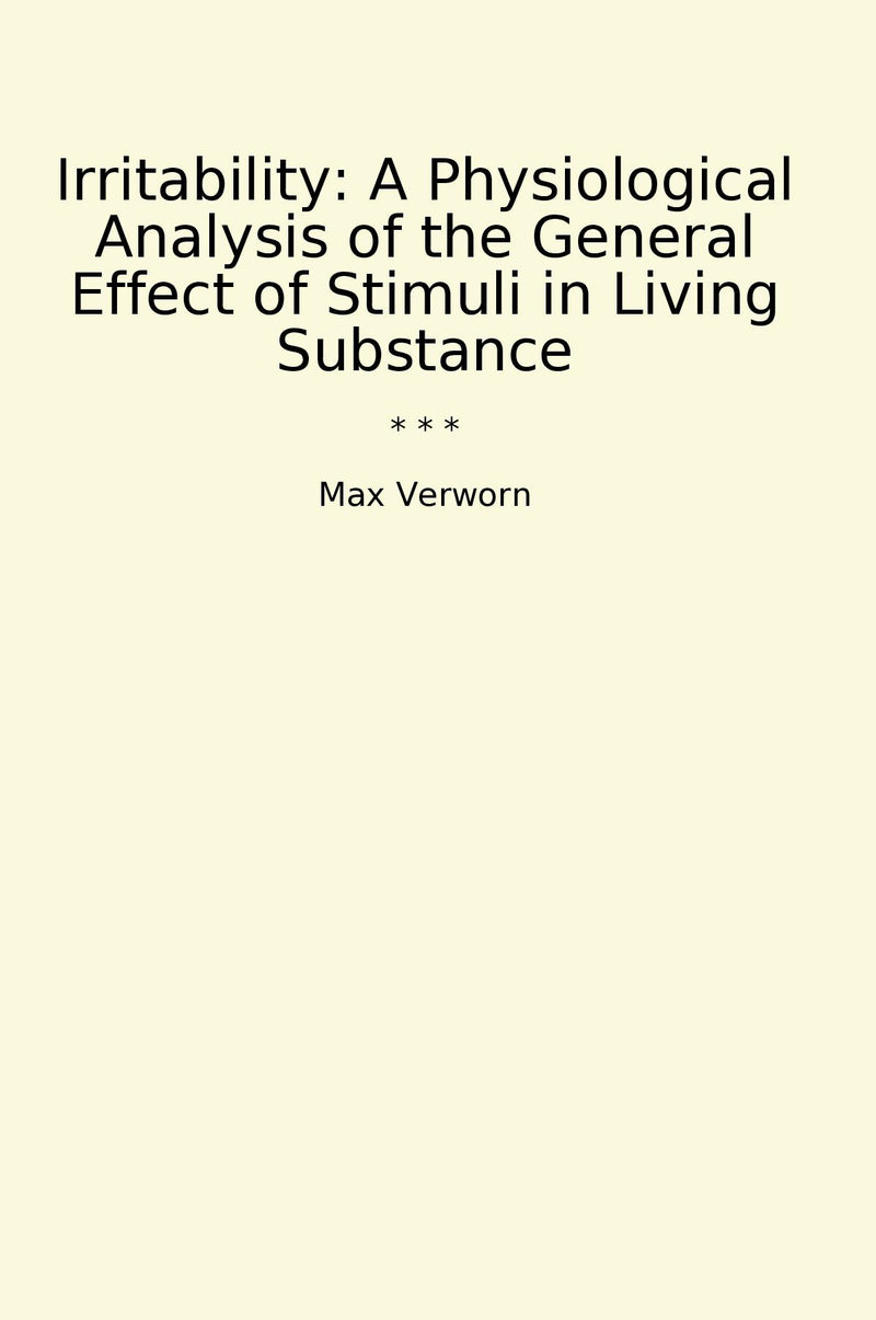 Irritability: A Physiological Analysis of the General Effect of Stimuli in Living Substance