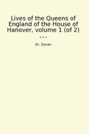 Lives of the Queens of England of the House of Hanover, volume 1 (of 2)