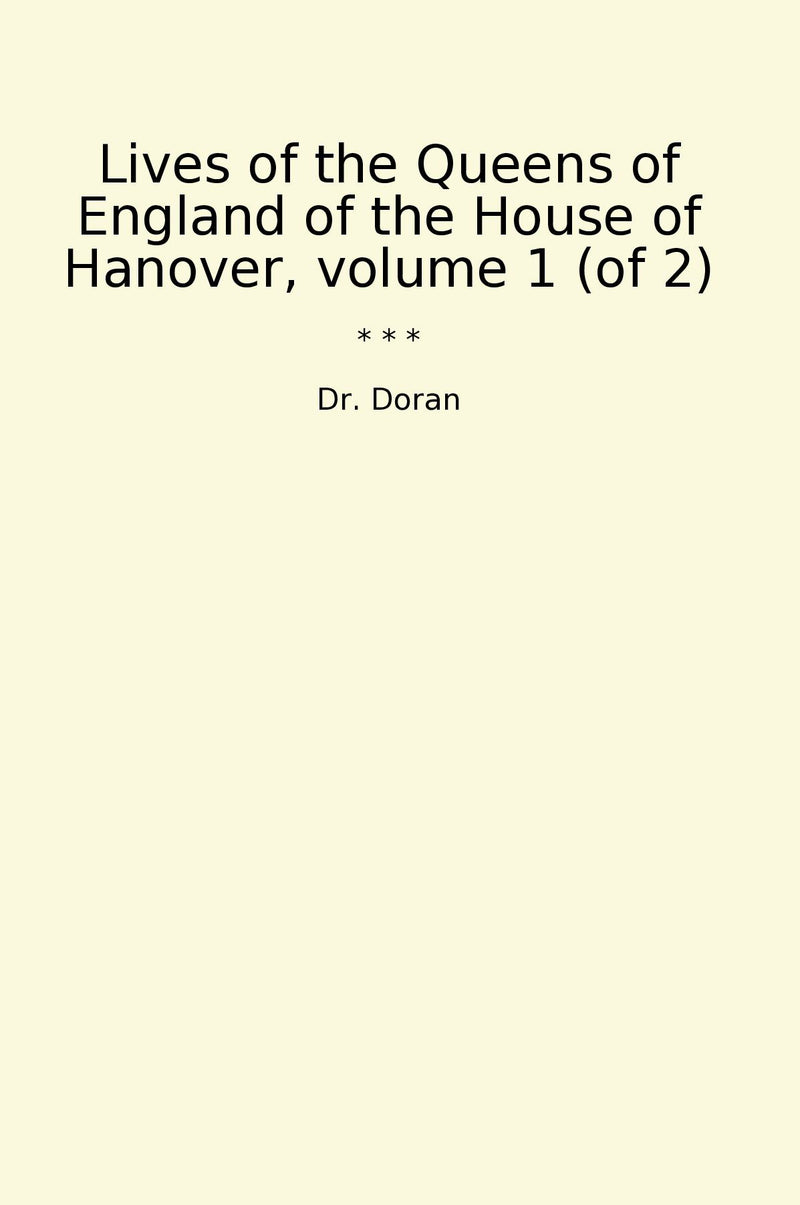 Lives of the Queens of England of the House of Hanover, volume 1 (of 2)