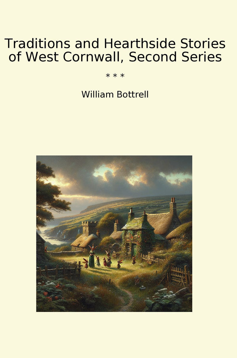 Traditions and Hearthside Stories of West Cornwall, Second Series