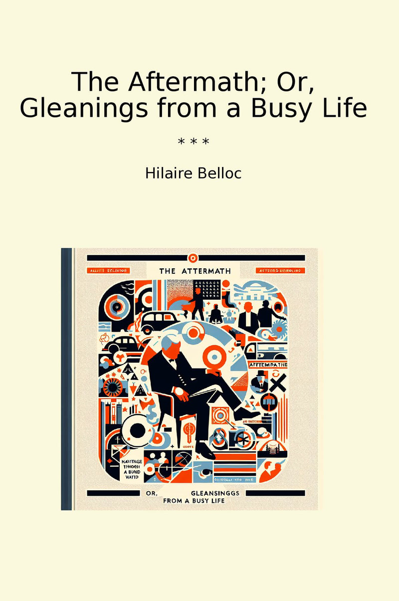 The Aftermath; Or, Gleanings from a Busy Life