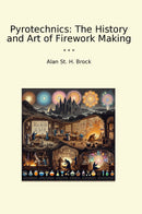 Pyrotechnics: The History and Art of Firework Making