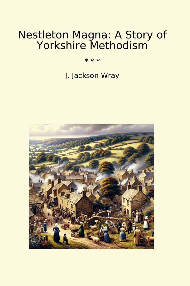 Nestleton Magna: A Story of Yorkshire Methodism