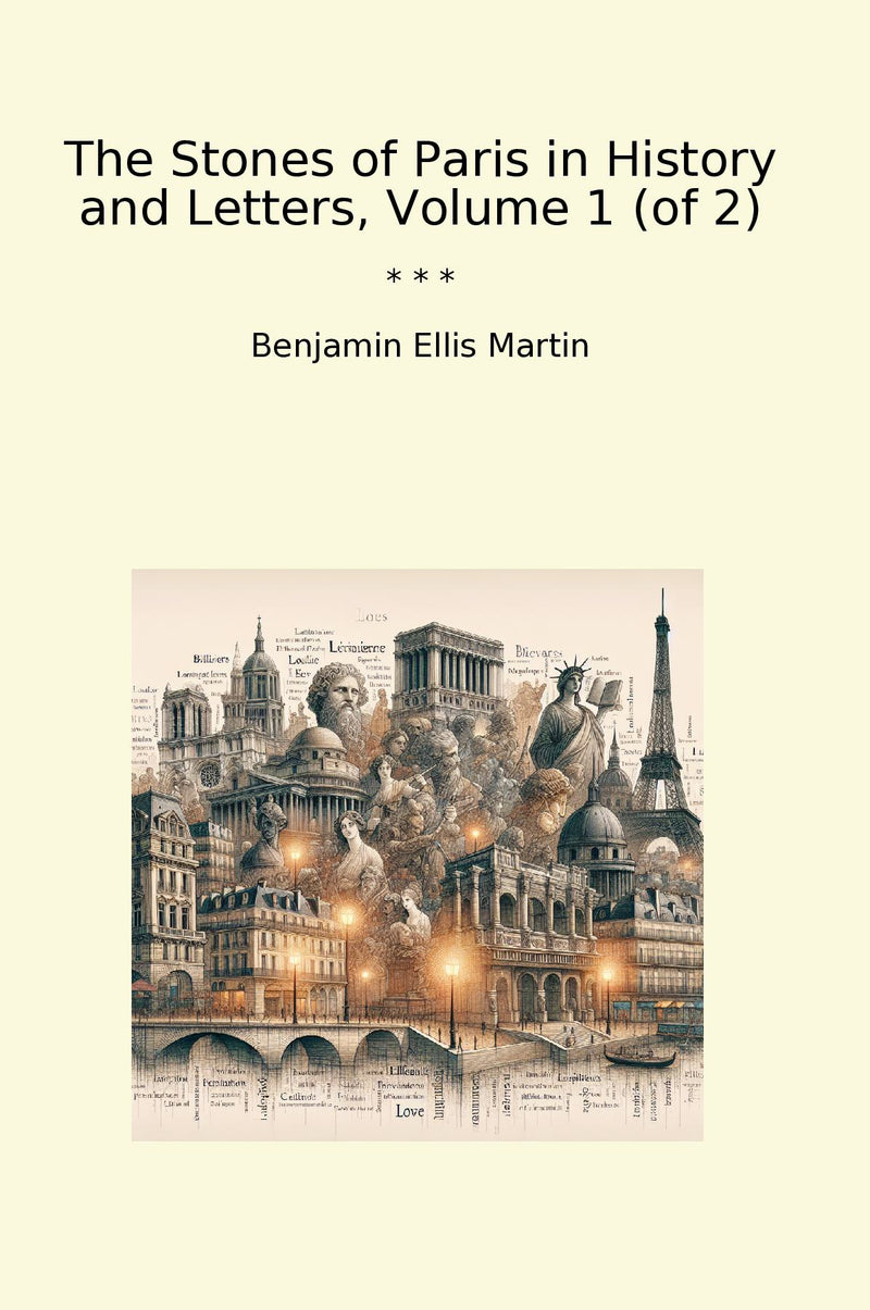 The Stones of Paris in History and Letters, Volume 1 (of 2)