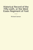 Historical Record of the Fifty-sixth, or the West Essex Regiment of Foot