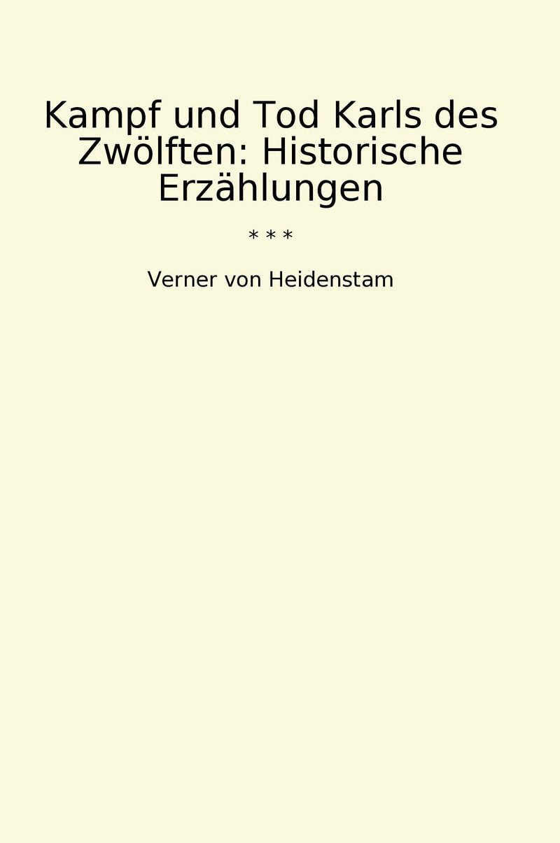 Kampf und Tod Karls des Zwölften: Historische Erzählungen