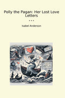 Polly the Pagan: Her Lost Love Letters