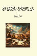 Ge-eft Acht! Schetsen uit het Indische soldatenleven