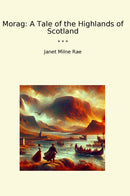 Morag: A Tale of the Highlands of Scotland