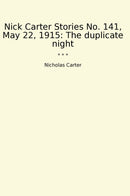Nick Carter Stories No. 141, May 22, 1915: The duplicate night