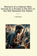 Memoirs of a Veteran Who Served as a Private in the 60's in the War Between the States