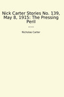 Nick Carter Stories No. 139, May 8, 1915: The Pressing Peril