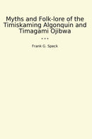 Myths and Folk-lore of the Timiskaming Algonquin and Timagami Ojibwa
