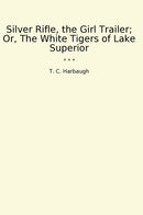 Silver Rifle, the Girl Trailer; Or, The White Tigers of Lake Superior