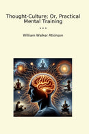 Thought-Culture; Or, Practical Mental Training