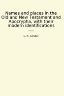 Names and places in the Old and New Testament and Apocrypha, with their modern identifications