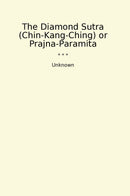 The Diamond Sutra (Chin-Kang-Ching) or Prajna-Paramita