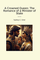 A Crowned Queen: The Romance of a Minister of State