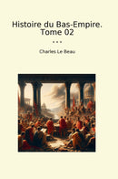 Histoire du Bas-Empire. Tome 02