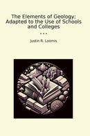 The Elements of Geology; Adapted to the Use of Schools and Colleges