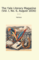 The Yale Literary Magazine (Vol. I, No. 6, August 1836)