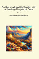 On the Mexican Highlands, with a Passing Glimpse of Cuba