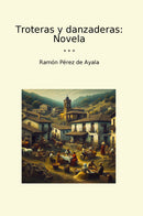 Troteras y danzaderas: Novela