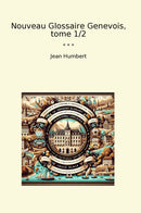 Nouveau Glossaire Genevois, tome 1/2