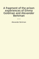 A fragment of the prison experiences of Emma Goldman and Alexander Berkman