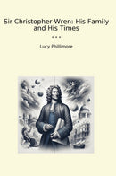 Sir Christopher Wren: His Family and His Times