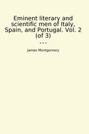 Eminent literary and scientific men of Italy, Spain, and Portugal. Vol. 2 (of 3)
