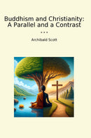 Buddhism and Christianity: A Parallel and a Contrast