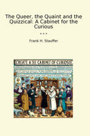 The Queer, the Quaint and the Quizzical: A Cabinet for the Curious