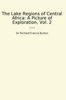 The Lake Regions of Central Africa: A Picture of Exploration, Vol. 2