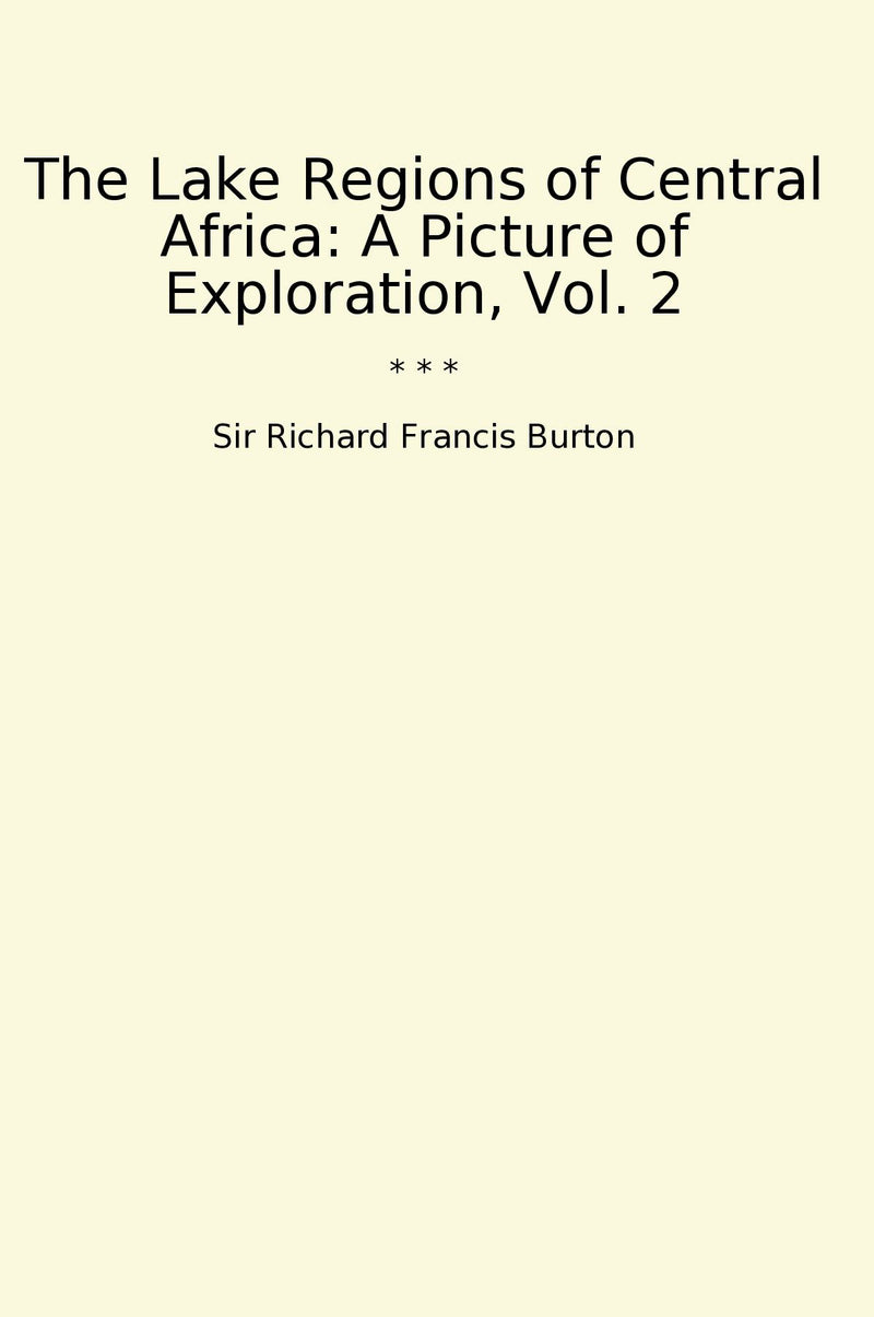 The Lake Regions of Central Africa: A Picture of Exploration, Vol. 2