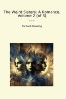 The Weird Sisters: A Romance. Volume 2 (of 3)