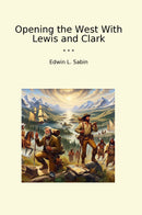 Opening the West With Lewis and Clark