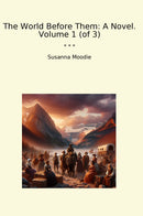 The World Before Them: A Novel. Volume 1 (of 3)