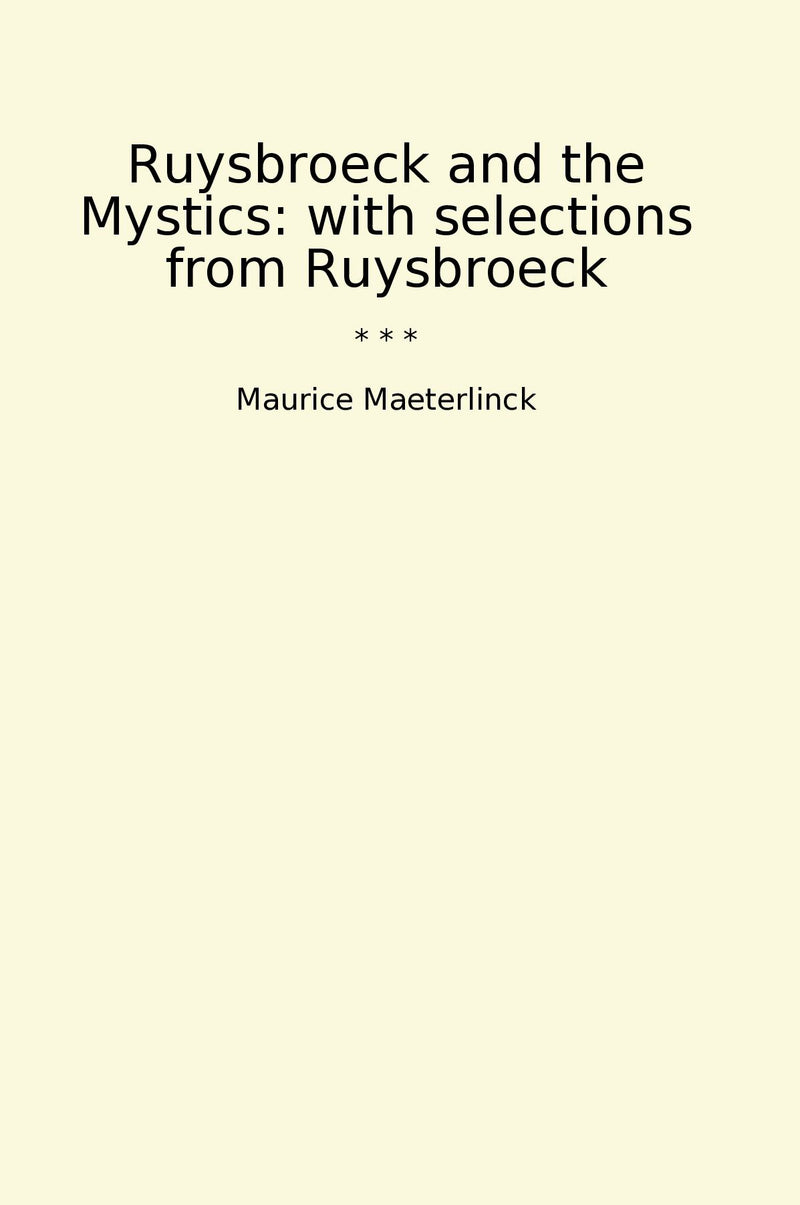 Ruysbroeck and the Mystics: with selections from Ruysbroeck