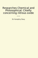 Researches Chemical and Philosophical; Chiefly concerning nitrous oxide