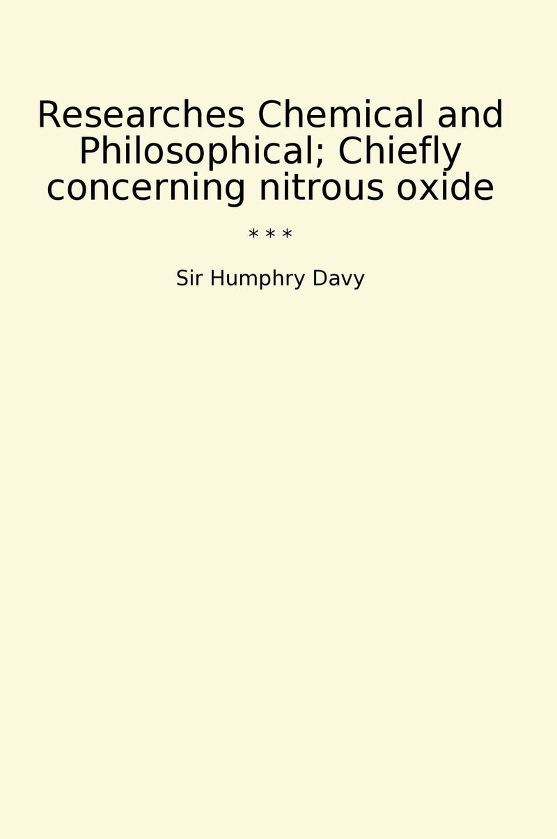 Researches Chemical and Philosophical; Chiefly concerning nitrous oxide