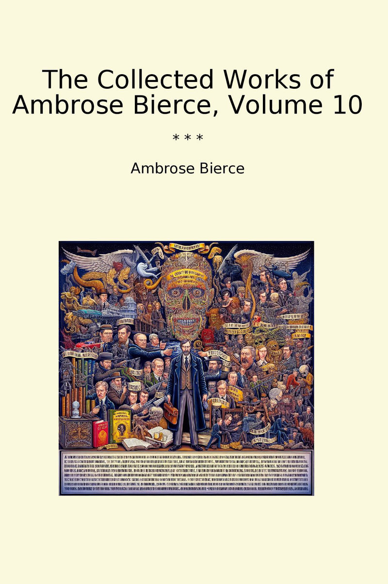 The Collected Works of Ambrose Bierce, Volume 10