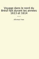 Voyage dans le nord du Brésil fait durant les années 1613 et 1614