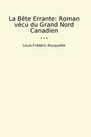 La Bête Errante: Roman vécu du Grand Nord Canadien
