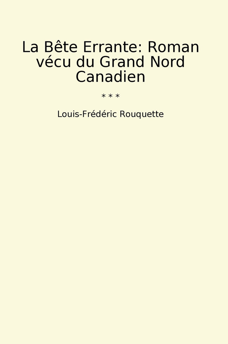 La Bête Errante: Roman vécu du Grand Nord Canadien